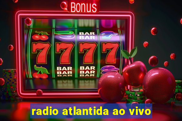 radio atlantida ao vivo